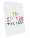 The Stoner Years Large Aluminum Sign 12 x 18&#x22; - Portrait by TooLoud-TooLoud-12x18"-Davson Sales