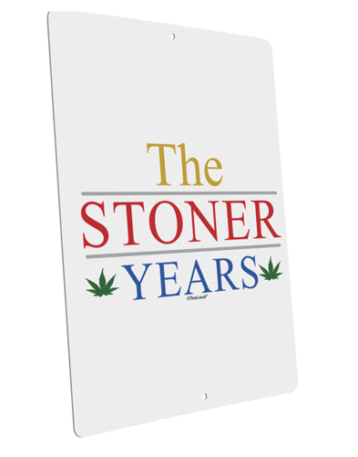 The Stoner Years Large Aluminum Sign 12 x 18&#x22; - Portrait by TooLoud-TooLoud-12x18"-Davson Sales