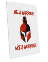 Be a Warrior Not a Worrier Large Aluminum Sign 12 x 18&#x22; - Portrait by TooLoud-TooLoud-12x18"-Davson Sales