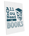 All You Need Is Books Large Aluminum Sign 12 x 18&#x22; - Portrait-Aluminum Sign-TooLoud-12x18"-Davson Sales