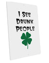 I See Drunk People Funny Large Aluminum Sign 12 x 18&#x22; - Portrait by TooLoud-TooLoud-12x18"-Davson Sales