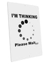 Thinking Please Wait Large Aluminum Sign 12 x 18&#x22; - Portrait-Aluminum Sign-TooLoud-12x18"-Davson Sales