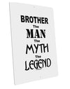 Brother The Man The Myth The Legend Large Aluminum Sign 12 x 18&#x22; - Portrait by TooLoud-TooLoud-12x18"-Davson Sales