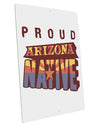 Proud Arizona Native Large Aluminum Sign 12 x 18&#x22; - Portrait-Aluminum Sign-TooLoud-12x18"-Davson Sales