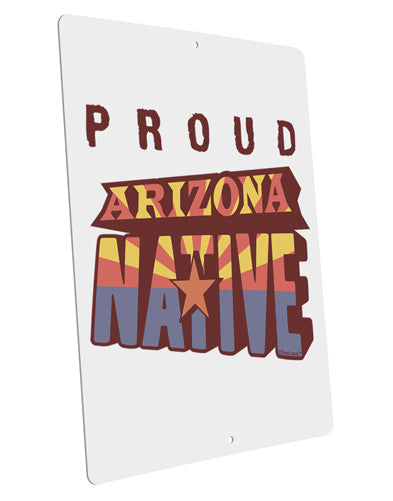 Proud Arizona Native Large Aluminum Sign 12 x 18&#x22; - Portrait-Aluminum Sign-TooLoud-12x18"-Davson Sales