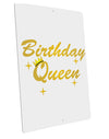 Birthday Queen Text Large Aluminum  Sign 12 x 18&#x22; - Portrait by TooLoud