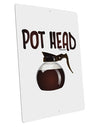 Pot Head - Coffee Large Aluminum Sign 12 x 18&#x22; - Portrait-Aluminum Sign-TooLoud-12x18"-Davson Sales