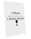 I Drink and I Know Things funny Large Aluminum Sign 12 x 18&#x22; - Portrait by TooLoud-TooLoud-12x18"-Davson Sales