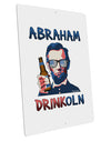 Abraham Drinkoln with Text Large Aluminum 12 x 18&#x22; Sign-TooLoud-Portrait-Davson Sales