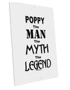 Poppy The Man The Myth The Legend Large Aluminum Sign 12 x 18&#x22; - Portrait by TooLoud-TooLoud-12x18"-Davson Sales