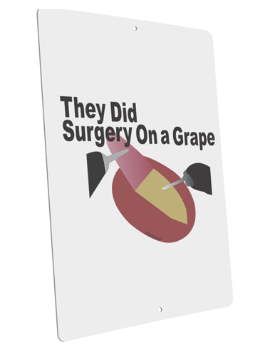 They Did Surgery On a Grape Large Aluminum Sign 12 x 18&#x22; - Portrait by TooLoud-TooLoud-12x18"-Davson Sales