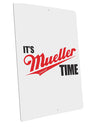 It's Mueller Time Anti-Trump Funny Large Aluminum Sign 12 x 18&#x22; - Portrait by TooLoud-TooLoud-12x18"-Davson Sales