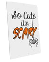 So Cute It's Scary Large Aluminum Sign 12 x 18&#x22; - Portrait by TooLoud-TooLoud-12x18"-Davson Sales