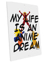 My Life Is An Anime Dream Large Aluminum Sign 12 x 18&#x22; - Portrait by TooLoud-TooLoud-12x18"-Davson Sales