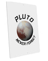 Never Forget Pluto Funny Science Fan Large Aluminum Sign 12 x 18&#x22; - Portrait by TooLoud-TooLoud-12x18"-Davson Sales