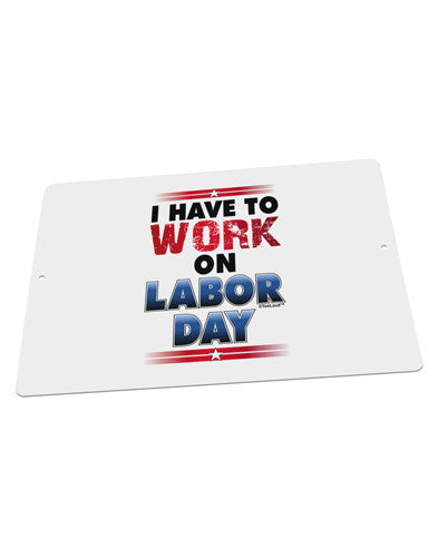 Work On Labor Day Large Aluminum Sign 12 x 18&#x22; - Landscape-Aluminum Sign-TooLoud-18x12"-Davson Sales