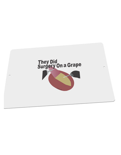 They Did Surgery On a Grape Large Aluminum Sign 12 x 18&#x22; - Landscape by TooLoud-TooLoud-18x12"-Davson Sales