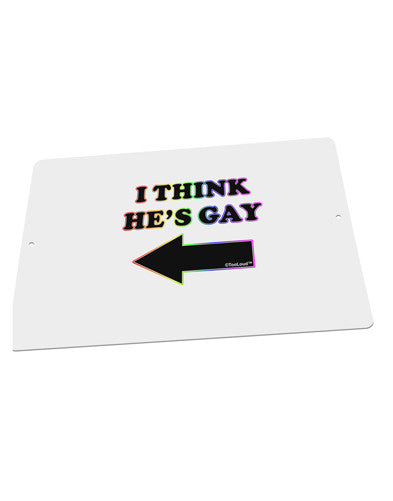 I Think He's Gay Left Large Aluminum Sign 12 x 18&#x22; - Landscape by TooLoud-TooLoud-18x12"-Davson Sales