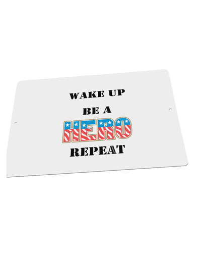 Wake Up Be A Hero Repeat Large Aluminum Sign 12 x 18&#x22; - Landscape by TooLoud-TooLoud-18x12"-Davson Sales