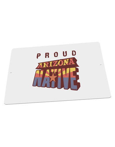 Proud Arizona Native Large Aluminum Sign 12 x 18&#x22; - Landscape-Aluminum Sign-TooLoud-18x12"-Davson Sales