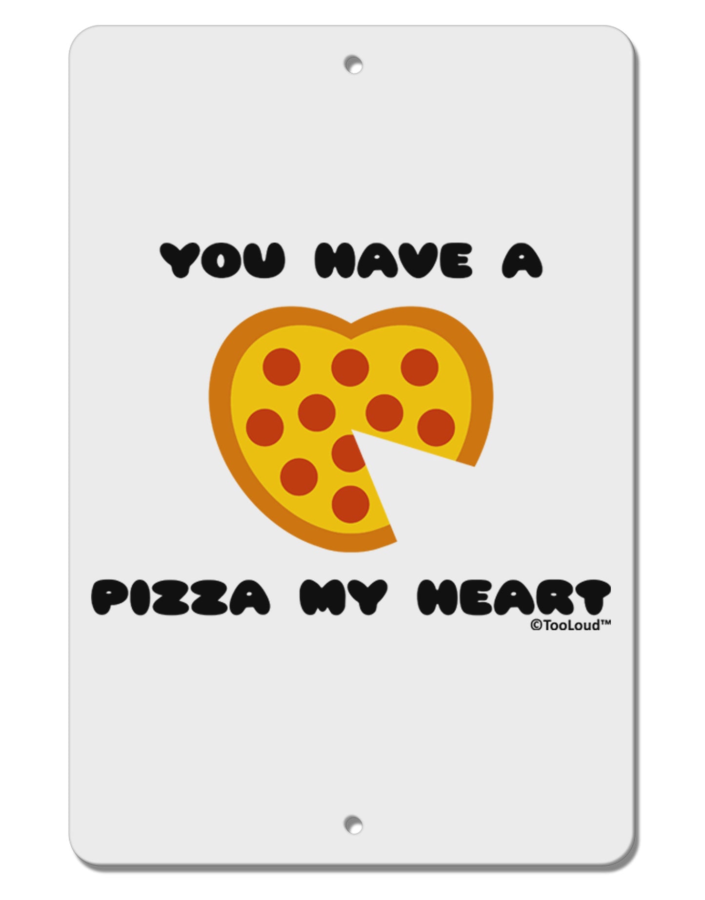 You Have a Pizza My Heart Aluminum 8 x 12&#x22; Sign by TooLoud-TooLoud-White-Davson Sales