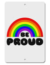 TooLoud Rainbow - Be Proud Gay Pride Aluminum 8 x 12&#x22; Sign-TooLoud-White-Davson Sales