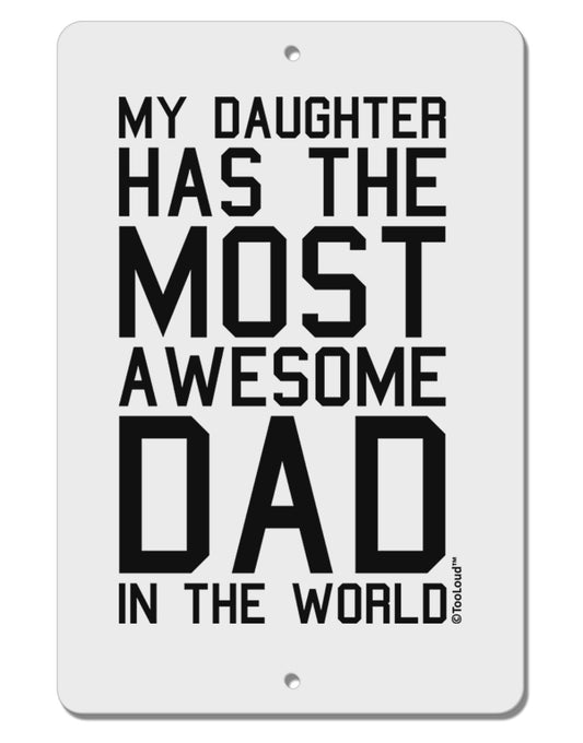 My Daughter Has the Most Awesome Dad in the World Aluminum 8 x 12&#x22; Sign-TooLoud-White-Davson Sales