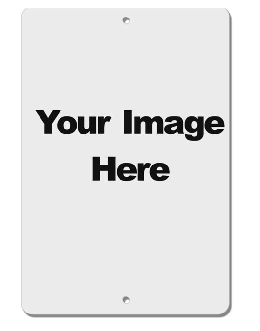 Custom Personalized Image and Text Aluminum 8 x 12 Sign-TooLoud-White-Davson Sales