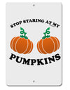 Stop Staring At My Pumpkins Aluminum 8 x 12&#x22; Sign by TooLoud-TooLoud-White-Davson Sales