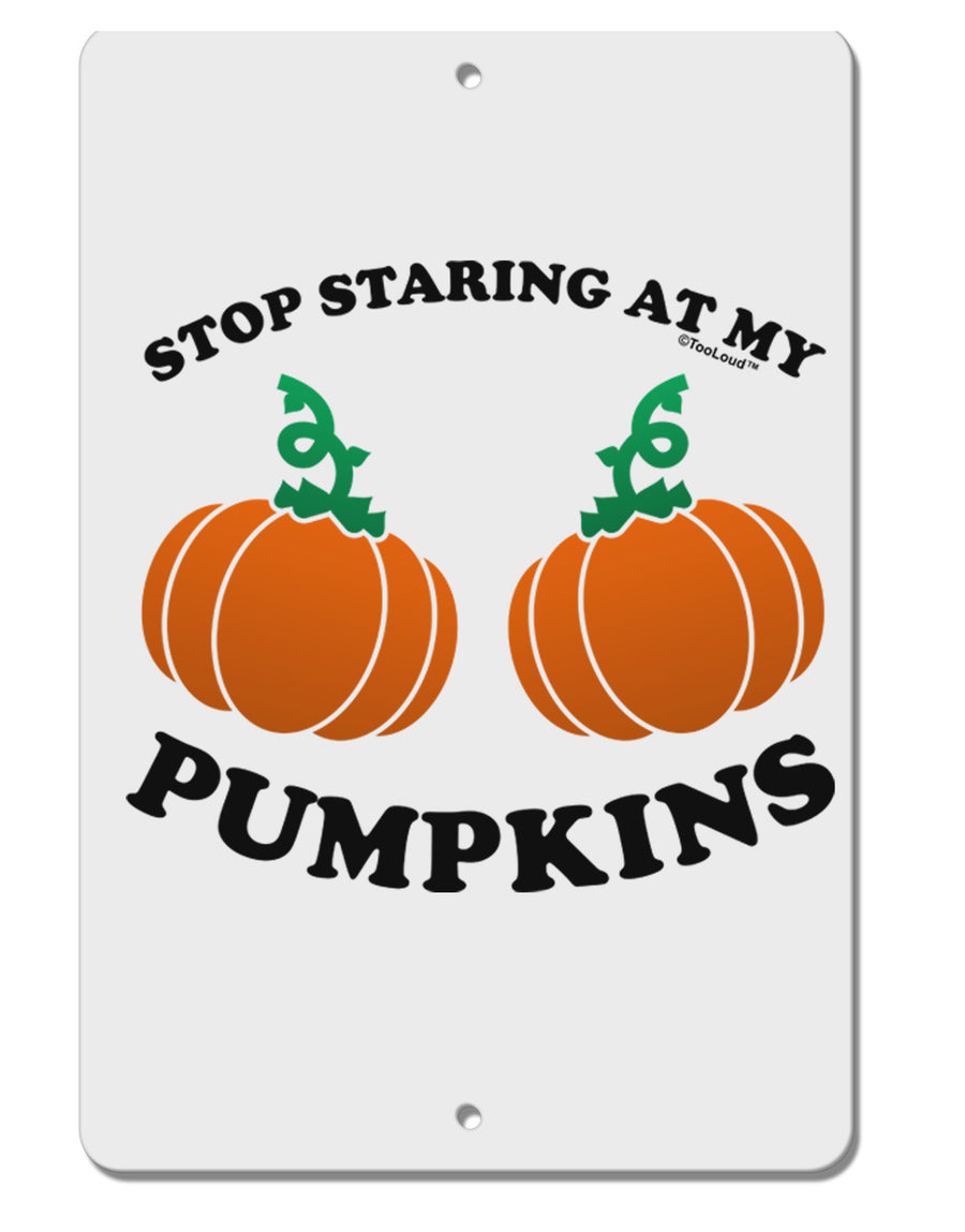 Stop Staring At My Pumpkins Aluminum 8 x 12&#x22; Sign by TooLoud-TooLoud-White-Davson Sales