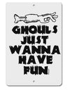 TooLoud Ghouls Just Wanna Have Fun Aluminum 8 x 12 Inch Sign-Aluminum Sign-TooLoud-Davson Sales