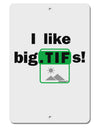 I Like Big Tifs Aluminum 8 x 12&#x22; Sign by TooLoud-TooLoud-White-Davson Sales