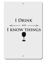 I Drink and I Know Things funny Aluminum 8 x 12&#x22; Sign by TooLoud-TooLoud-White-Davson Sales