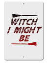 Witch I Might Be Aluminum 8 x 12&#x22; Sign by TooLoud-TooLoud-White-Davson Sales