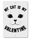 My Cat is my Valentine Aluminum 8 x 12&#x22; Sign by TooLoud-TooLoud-White-Davson Sales