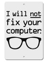 I Will Not Fix Your Computer Aluminum 8 x 12&#x22; Sign by TooLoud-TooLoud-White-Davson Sales