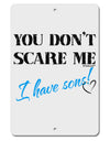 You Don't Scare Me - I Have Sons Aluminum 8 x 12&#x22; Sign by TooLoud-TooLoud-White-Davson Sales