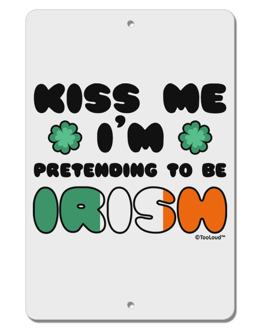 Kiss Me I'm Pretending to Be Irish Aluminum 8 x 12&#x22; Sign by TooLoud-TooLoud-White-Davson Sales