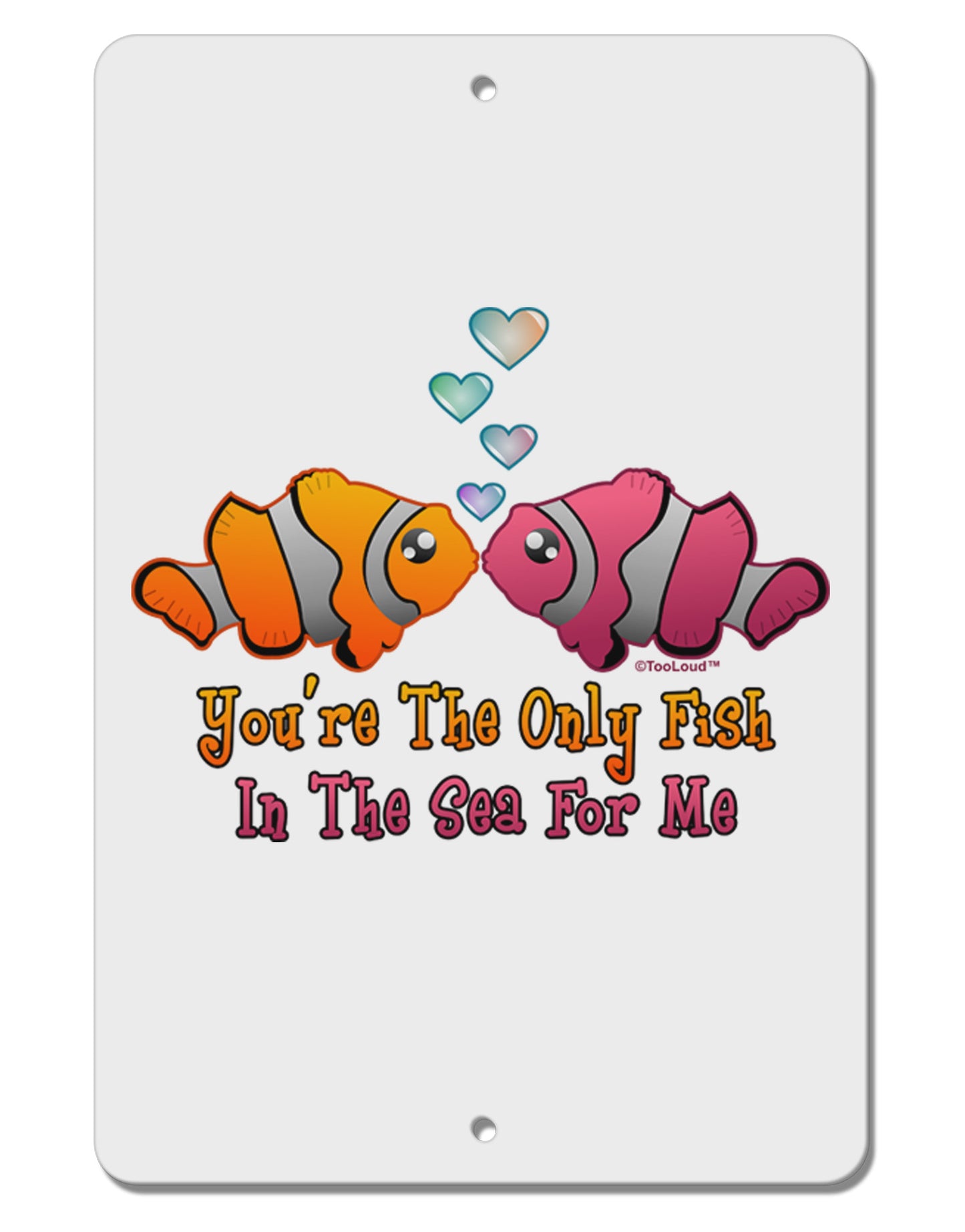 Kissy Clownfish Only Fish In The Sea Aluminum 8 x 12&#x22; Sign-TooLoud-White-Davson Sales