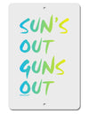 Suns Out Guns Out - Gradient Colors Aluminum 8 x 12&#x22; Sign