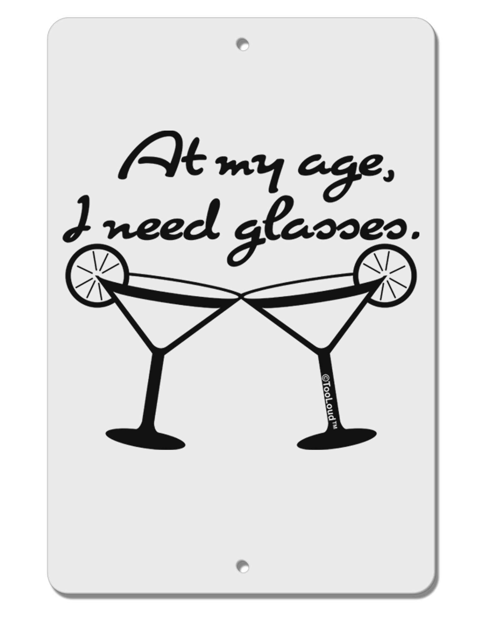 At My Age I Need Glasses - Margarita Aluminum 8 x 12&#x22; Sign by TooLoud-TooLoud-White-Davson Sales
