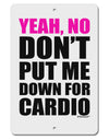 Yeah No Don't Put Me Down For Cardio Aluminum 8 x 12&#x22; Sign-TooLoud-White-Davson Sales