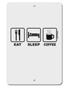 Eat Sleep Coffee Design Aluminum 8 x 12&#x22; Sign by TooLoud-TooLoud-White-Davson Sales