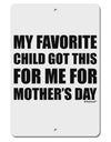 My Favorite Child Got This for Me for Mother's Day Aluminum 8 x 12&#x22; Sign by TooLoud-TooLoud-White-Davson Sales