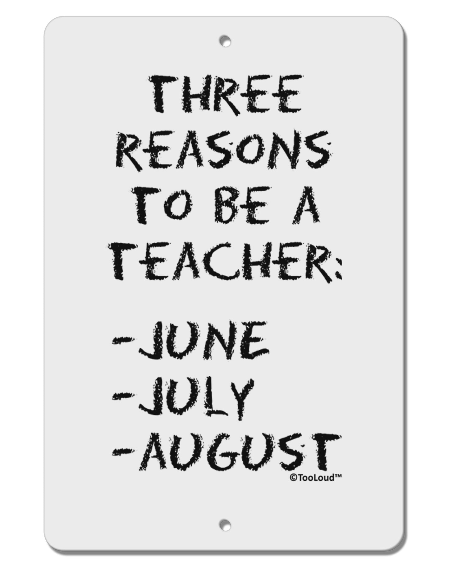 Three Reasons to Be a Teacher - June July August Aluminum 8 x 12&#x22; Sign-TooLoud-White-Davson Sales