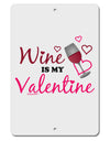 Wine Is My Valentine Aluminum 8 x 12&#x22; Sign-TooLoud-White-Davson Sales