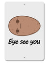 Potato - Eye See You Aluminum 8 x 12&#x22; Sign-TooLoud-White-Davson Sales