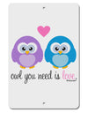 Owl You Need Is Love Aluminum 8 x 12&#x22; Sign by TooLoud-TooLoud-White-Davson Sales