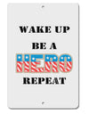 Wake Up Be A Hero Repeat Aluminum 8 x 12&#x22; Sign by TooLoud-TooLoud-White-Davson Sales