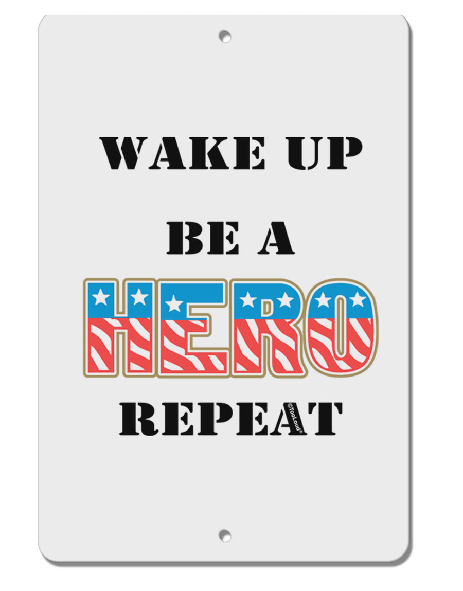 Wake Up Be A Hero Repeat Aluminum 8 x 12&#x22; Sign by TooLoud-TooLoud-White-Davson Sales